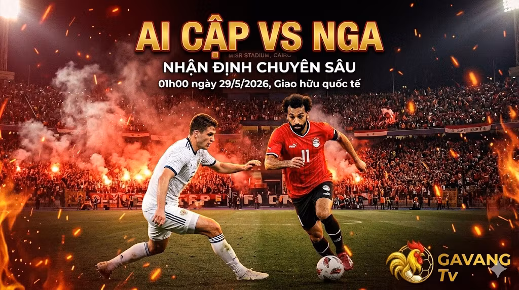 Nhận định bóng đá Ai Cập vs Nga 01h00 ngày 29/5, hình ảnh Mohamed Salah đối đầu cầu thủ Nga trên sân vận động Misr - Phân tích soi kèo từ Gavang TV.